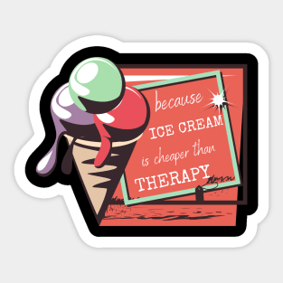 Ice Cream Is Cheaper than Therapy Sticker